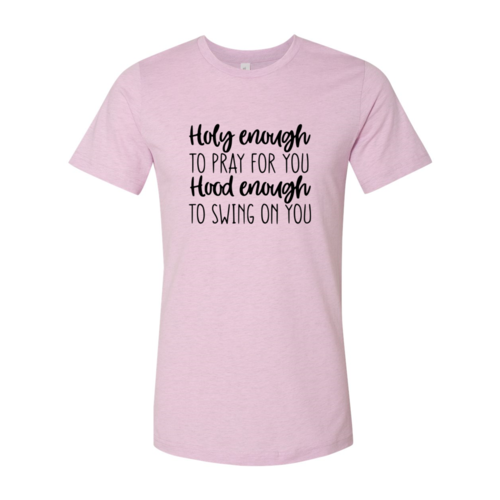 DT0310 Holy Enough To Pray For You Shirt