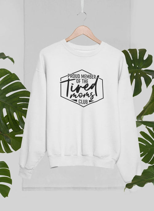 Proud Member Of The Tired Moms Club Sweat Shirt