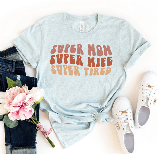 Super Mom Super Wife Super Tired T-shirt