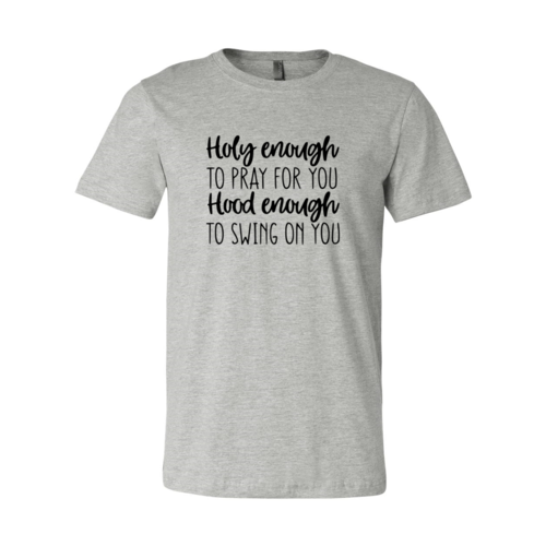 DT0310 Holy Enough To Pray For You Shirt
