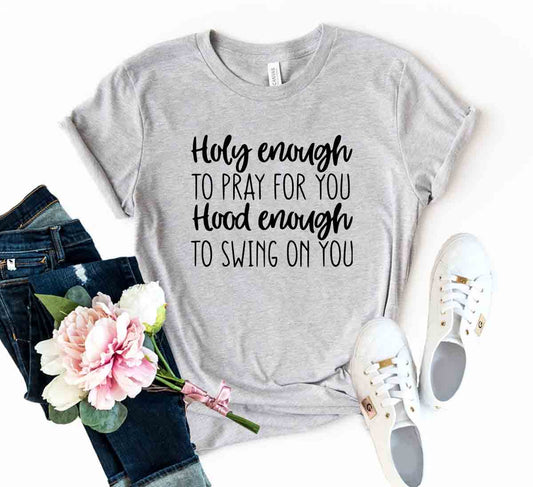 DT0310 Holy Enough To Pray For You Shirt
