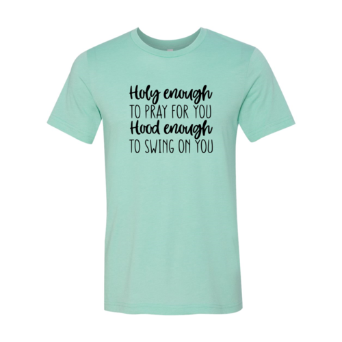 DT0310 Holy Enough To Pray For You Shirt